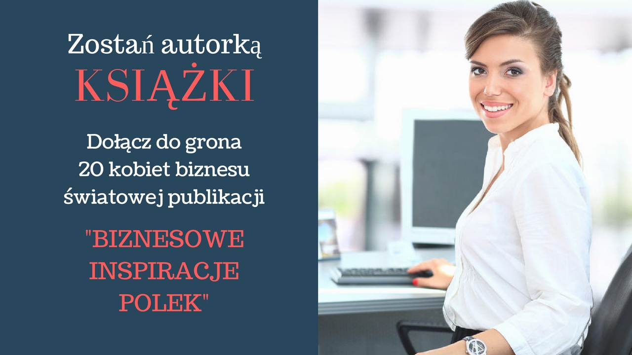 Zostań Współautorką Książki „Biznesowe Inspiracje Polek” - Nasz Swiat